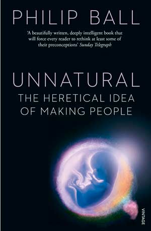 Papaerback version of Unnatural: The Heretical Idea of Making People