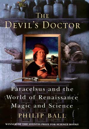 The Devil’s Doctor: Paracelsus and the World of Renaissance Magic and Science, a book by Philip Ball