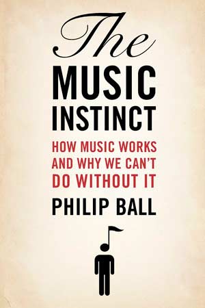 The Music Instinct: How music works, and why we can't do without it, A book by Philip Ball - UK cover