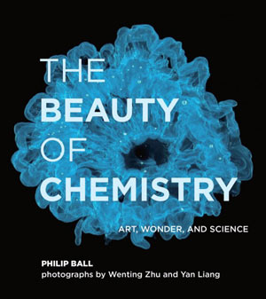 Book cover = THE BEAUTY OF CHEMISTRY: Art, Wonder, and Science by Philip Ball. Available from Amazon