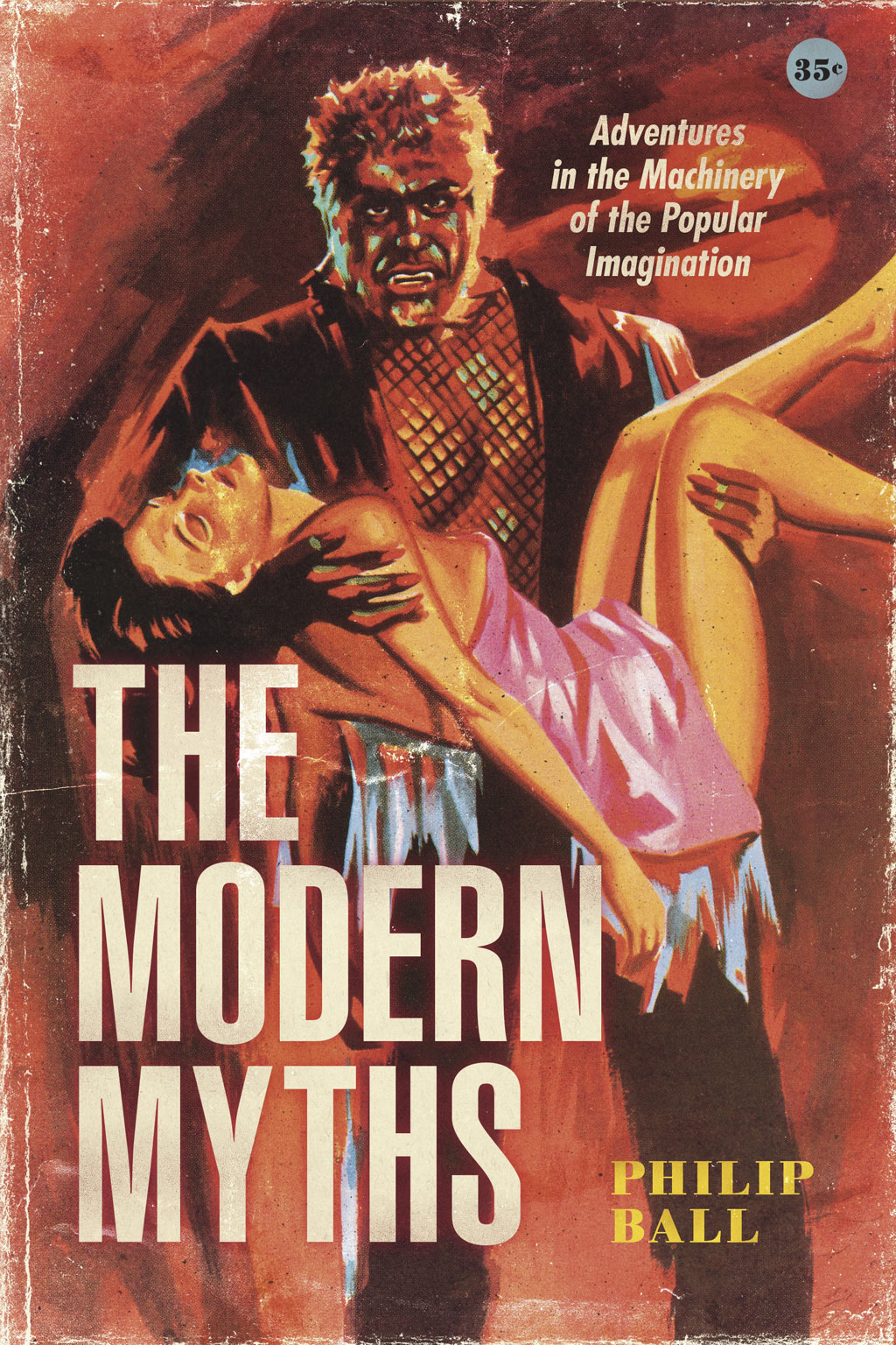 Book Cover of The Modern Myths: Adventures in the Machinery of the Popular Imagination