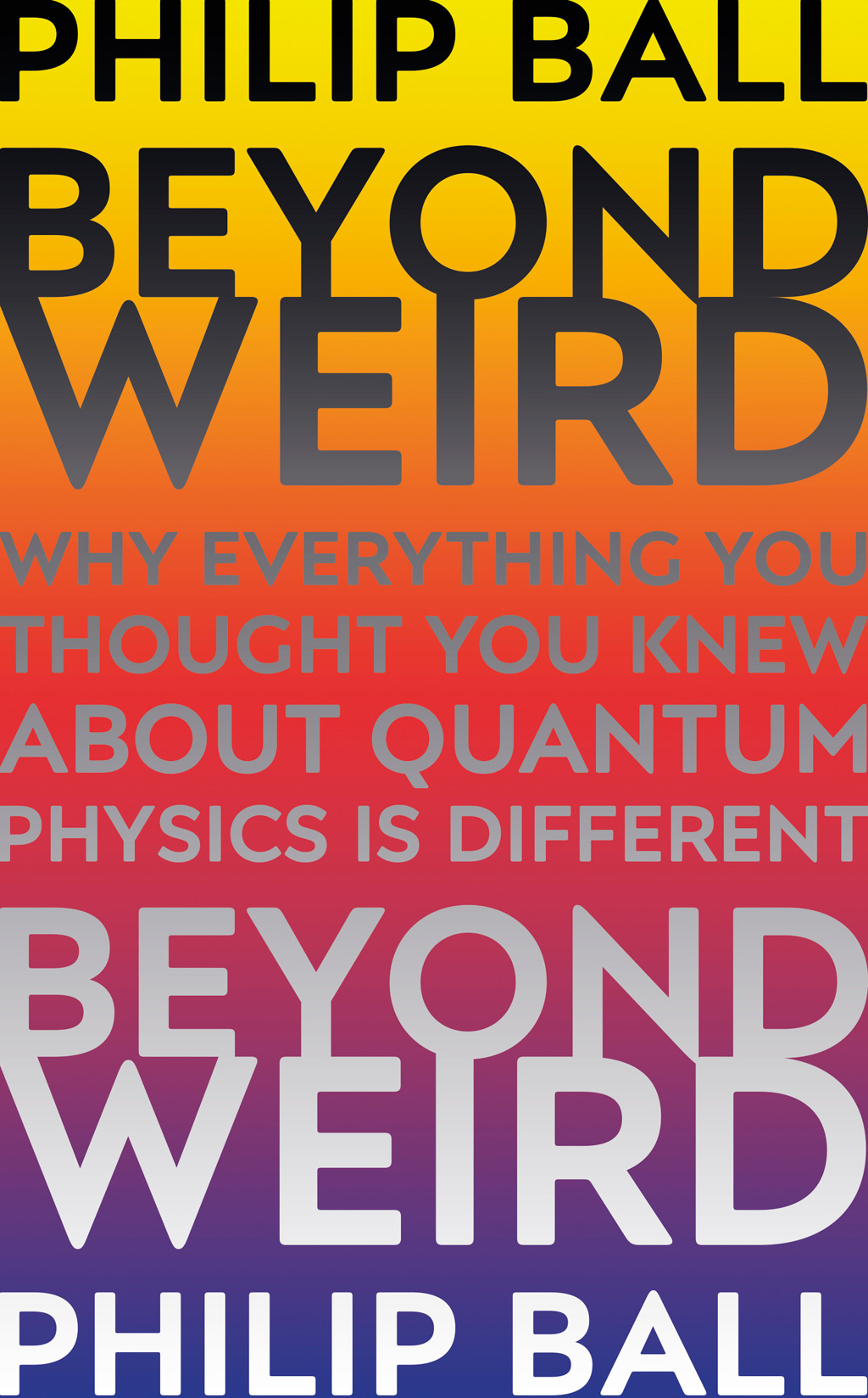 Book Cover of Beyond Weird: Why Everything You Thought You Knew About Quantum Physics Is Different