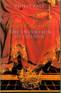 Book cover of BRIGHT EARTH art and the invention of colour by Philip Ball