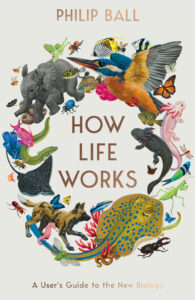 UK book cover for HOW LIFE WORKS, A User's Guide to the New Biology